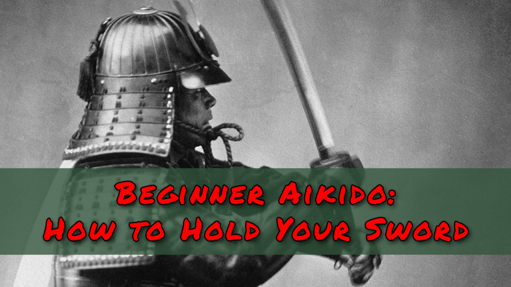 Beginner Aikido - How To Hold Your Sword